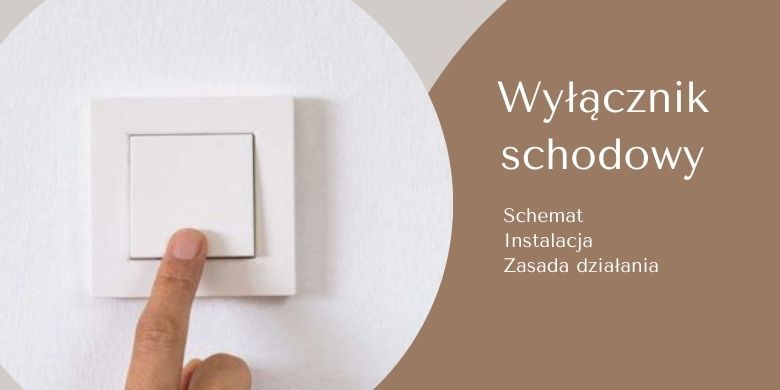 Wyłącznik Schodowy. Schemat, Instalacja, Zasada Działania