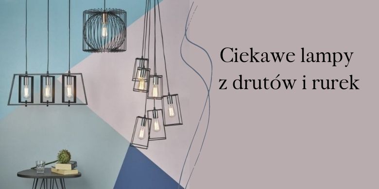 Lampy druciane – ciekawe kształty z cienkich drutów lub rurek